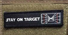 1x4 Star Wars Stay on Target Morale Patch Tactical Military Army  picture