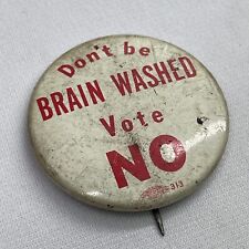 Vintage “Don’t Be Brain Washed Vote No” Pin / Vote No Pin picture