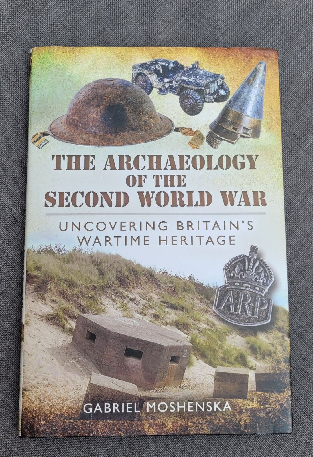 THE ARCHAEOLOGY OF THE SECOND WORLD WAR BOOK