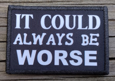 It Could Always Be Worse Morale Patch Hook & Loop Funny Army Custom Tactical 2A