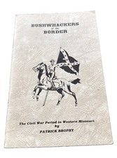 BUSHWHACKERS OF THE BORDER CIVIL WAR WESTERN MISSOURI -P.Brophy-1st Edition 1980
