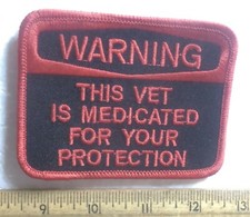Warning This Vet is Medicated For Your Protection Embroidered Patch
