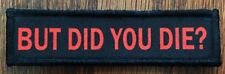 1x4 But Did You Die? Morale Patch  ARMY Military Flag Bud Light Badge Hook picture