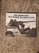 The Browning .50 Caliber Machine Gun A Photographic Study of the Weapon in comba picture