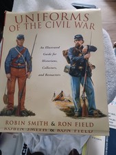 UNIFORMS OF THE CIVIL WAR an Illustrated Guide   Smith & Field